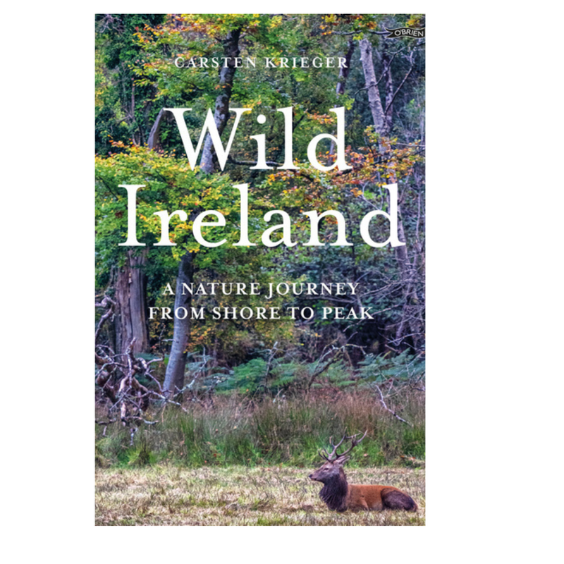 Wild Ireland A Nature Journey from Shore to Peak By Carsten Krieger