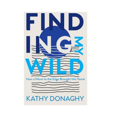 Finding My Wild: How a Move to the Edge Brought Me Home by Kathy Donaghy mulveys.ie nationwide shipping