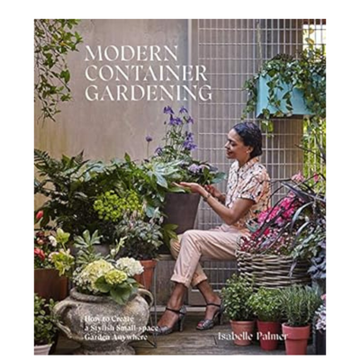 Modern Container Gardening: How to Create a Stylish Small-Space Garden Anywhere mulveys.ie nationwide shipping