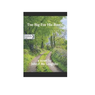 'Too big for his roots' by John F.McLoughlin mulveys.ie nationwide shipping