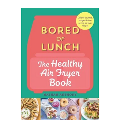 BORED OF LUNCH THE HEALTHY AIR FRYER BOOK H/B by Nathan Anthony Mulveys.ie